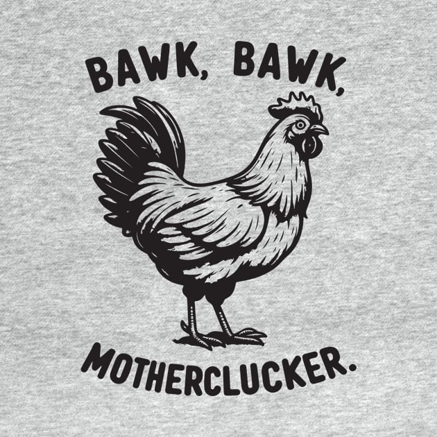 Bawk, Bawk, Motherlucker Funny Chicken by Nessanya